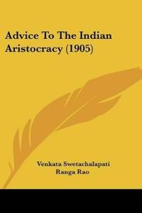 Advice To The Indian Aristocracy (1905)