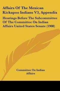 Affairs Of The Mexican Kickapoo Indians V3, Appendix
