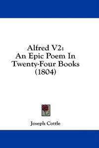 Alfred V2: An Epic Poem In Twenty-Four Books (1804)