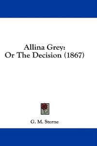 Allina Grey: Or The Decision (1867)