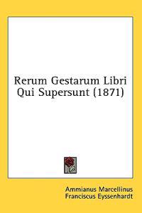 Rerum Gestarum Libri Qui Supersunt (1871)