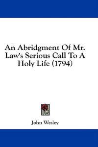 An Abridgment Of Mr. Law's Serious Call To A Holy Life (1794)