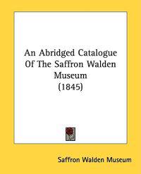 An Abridged Catalogue Of The Saffron Walden Museum (1845)