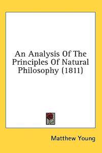 An Analysis Of The Principles Of Natural Philosophy (1811)