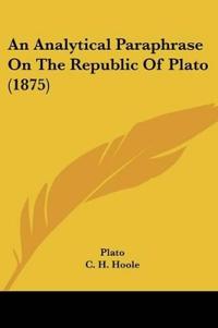 An Analytical Paraphrase On The Republic Of Plato (1875)