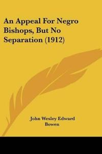 An Appeal For Negro Bishops, But No Separation (1912)