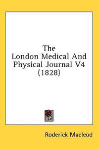 The London Medical And Physical Journal V4 (1828)
