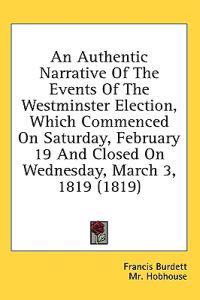 An Authentic Narrative Of The Events Of The Westminster Election, Which Commenced On Saturday, February 19 And Closed On Wednesday, March 3, 1819 (181
