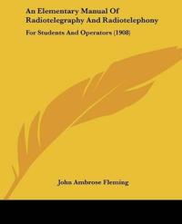 An Elementary Manual Of Radiotelegraphy And Radiotelephony