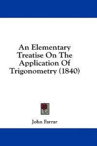 An Elementary Treatise On The Application Of Trigonometry (1840)