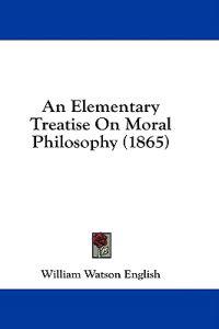 An Elementary Treatise On Moral Philosophy (1865)