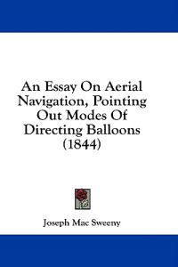 An Essay On Aerial Navigation, Pointing Out Modes Of Directing Balloons (1844)