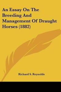 An Essay On The Breeding And Management Of Draught Horses (1882)