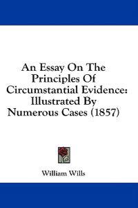 An Essay On The Principles Of Circumstantial Evidence