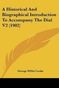 A Historical And Biographical Introduction To Accompany The Dial V2 (1902)