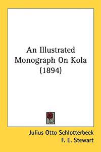 An Illustrated Monograph On Kola (1894)