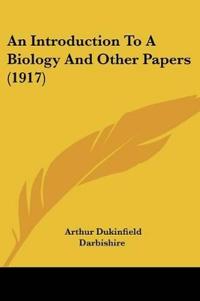 An Introduction To A Biology And Other Papers (1917)