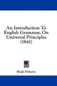 An Introduction To English Grammar, On Universal Principles (1841)