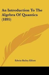 An Introduction To The Algebra Of Quantics (1895)