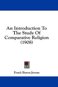 Introduction To The Study Of Comparative Religion (1908)