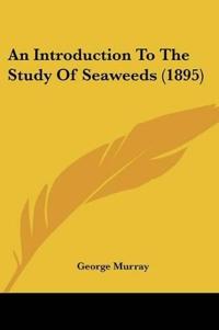 An Introduction To The Study Of Seaweeds (1895)