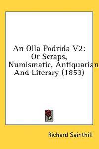 An Olla Podrida V2: Or Scraps, Numismatic, Antiquarian, And Literary (1853)