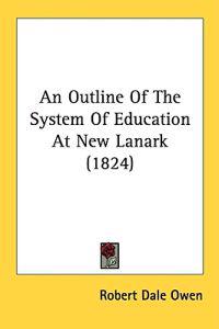 An Outline Of The System Of Education At New Lanark (1824)