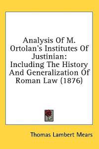 Analysis Of M. Ortolan's Institutes Of Justinian