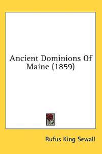 Ancient Dominions Of Maine (1859)
