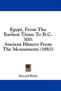 Birch, S: Egypt, From The Earliest Times To B.C. 300