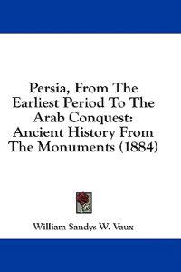 Persia, From The Earliest Period To The Arab Conquest