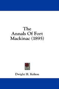 Kelton, D: Annals Of Fort Mackinac (1895)