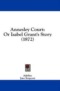 Annesley Court: Or Isabel Grant's Story (1872)