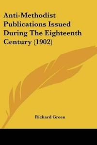 Anti-Methodist Publications Issued During The Eighteenth Century (1902)