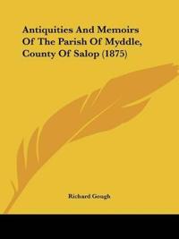 Antiquities And Memoirs Of The Parish Of Myddle, County Of Salop (1875)