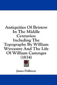 Antiquities Of Bristow In The Middle Centuries