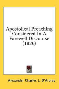 Apostolical Preaching Considered In A Farewell Discourse (1836)