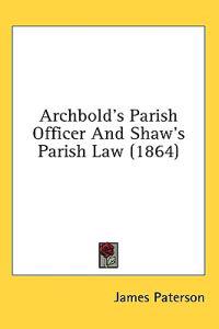 Archbold's Parish Officer And Shaw's Parish Law (1864)