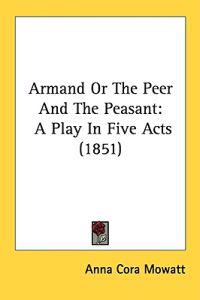 Armand Or The Peer And The Peasant: A Play In Five Acts (1851)