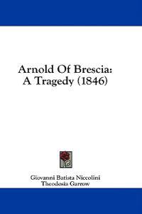 Arnold Of Brescia: A Tragedy (1846)