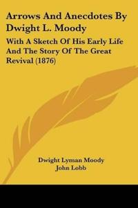 Arrows And Anecdotes By Dwight L. Moody