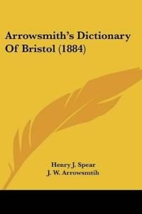 Arrowsmith's Dictionary Of Bristol (1884)