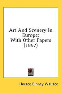 Art And Scenery In Europe: With Other Papers (1857)