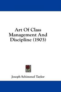Art Of Class Management And Discipline (1903)