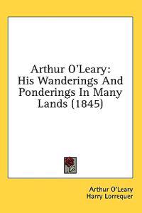 Arthur O'Leary: His Wanderings And Ponderings In Many Lands (1845)