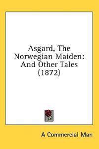 Asgard, The Norwegian Maiden: And Other Tales (1872)