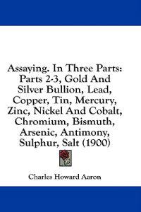 Assaying. In Three Parts