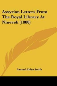 Assyrian Letters From The Royal Library At Nineveh (1888)
