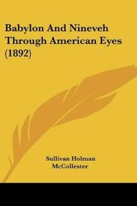 Babylon And Nineveh Through American Eyes (1892)
