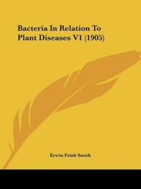 Bacteria In Relation To Plant Diseases V1 (1905)